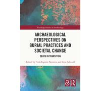 Archaeological Perspectives on Burial Practices and Societal Change : Death in Transition