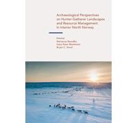 Archaeological Perspectives on Hunter-Gatherer Landscapes and Resource Management in Interior North Norway