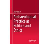 Archaeological Practice as Politics and Ethics