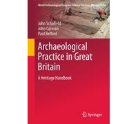 Archaeological Practice in Great Britain: A Heritage Handbook (World Archaeological Congress Cultural Heritage Manual Series)