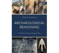 Archaeological Reasoning : A Guide to Understanding the Past