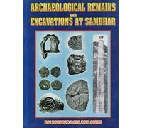 Archaeological remains and excavations at Sambhar: During Samvat years 1993 and 1994 (1936-37 and 1937-38)