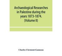 Archaeological researches in Palestine during the years 1873-1874. (Volume II)
