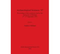 Archaeological Sciences '97: Proceedings of the conference held at the University of Durham, 2nd-4th September 1997: 939 (British Archaeological Reports International Series)