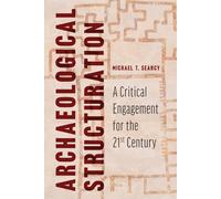 Archaeological Structuration: A Critical Engagement for the Twenty-First Century