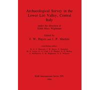 Archaeological Survey in the Lower Liri Valley Central Italy: under the direction of Edith Mary Wightman: 595 (British Archaeological Reports International Series)