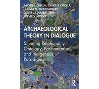 Archaeological Theory in Dialogue: Relationality, Ontology & Posthumanism – Routledge