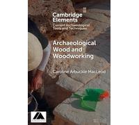 Archaeological Wood and Woodworking (Elements in Current Archaeological Tools and Techniques)