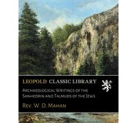 Archaeological Writings of the Sanhedrin and Talmuds of the Jews