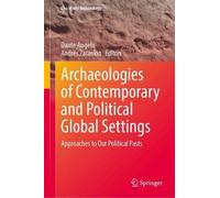 Archaeologies of Contemporary and Political Global Settings: Approaches to Our Political Pasts (One World Archaeology)