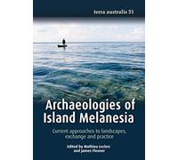 Archaeologies of Island Melanesia: Current approaches to landscapes, exchange and practice (Terra Australis)