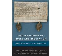 Archaeologies of Rules and Regulation: Between Text and Practice