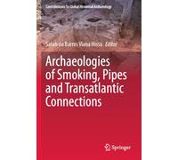 Archaeologies of Smoking, Pipes and Transatlantic Connections (Contributions To Global Historical Archaeology)