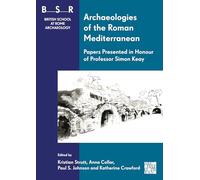 Archaeologies of the Roman Mediterranean: Papers Presented in Honour of Professor Simon Keay (British School at Rome Archaeology)