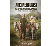 Archaeologist Matt Williams Meets Sky God: A Time Travelling Adventure