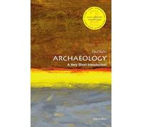 Archaeology: A Very Short Introduction (Very Short Introductions 22nd Revised edition)