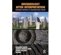 Archaeology After Interpretation: Returning Materials to Archaeological Theory