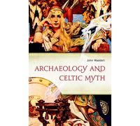 Archaeology and Celtic Myth