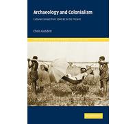 Archaeology and Colonialism: Cultural Contact from 5000 BC to the Present (Topics in Contemporary Archaeology): 2 (Topics in Contemporary Archaeology, Series Number 2)