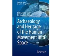 Archaeology and Heritage of the Human Movement into Space (Space and Society)