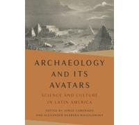 Archaeology and Its Avatars : Science and Culture in Latin America