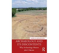 Archaeology and its Discontents: Why Archaeology Matters (Themes in Archaeology Series)