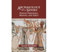Archaeology and the Senses : Human Experience, Memory, and Affect