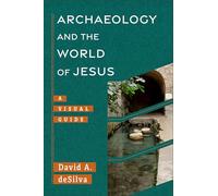 Archaeology and the World of Jesus: A Visual Guide (Archaeology and the New Testament)