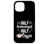 Archaeology Archaeologist Half Coffee Artifact Prehistoric Case for iPhone 15