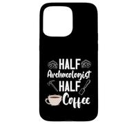 Archaeology Archaeologist Half Coffee Artifact Prehistoric Case for iPhone 15 Pro Max