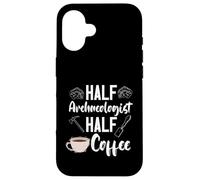 Archaeology Archaeologist Half Coffee Artifact Prehistoric Case for iPhone 16