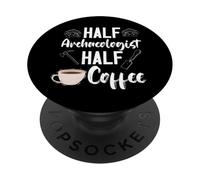 Archaeology Archaeologist Half Coffee Artifact Prehistoric PopSockets Adhesive PopGrip