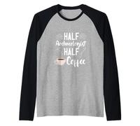 Archaeology Archaeologist Half Coffee Artifact Prehistoric Raglan Baseball Tee