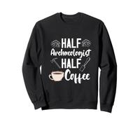 Archaeology Archaeologist Half Coffee Artifact Prehistoric Sweatshirt