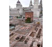 Archaeology at the Waterfront vol 1 : Liverpool Docks