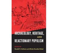 Archaeology, Heritage, and Reactionary Populism (Cultural Heritage Studies)