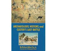 Archaeology, History, and Custer's Last Battle: The Little Big Horn Reexamined