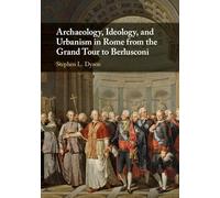 Archaeology, Ideology, and Urbanism in Rome from the Grand Tour to Berlusconi