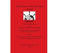 Archaeology in the Age of the Internet - CAA 97 - Computer Applications and Quantitative Methods in Archaeology: Computer Applications and ... Archaeological Reports International Series)