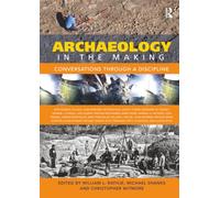 Archaeology in the Making: Conversations through a Discipline – Routledge