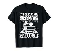 Archaeology Is For Smart People Funny Archaeologist T-Shirt