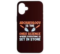 Archaeology Is The Science Where Everything Is Set In Stone Case for iPhone 16 Plus