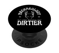 Archaeology It’s Like History But Dirtier - Funny Rude PopSockets Adhesive PopGrip