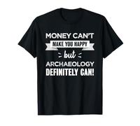 Archaeology makes you happy | Funny gift for Archaeologist T-Shirt