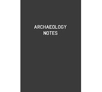 Archaeology Notes: Archaeology Notebook | Diary | Log | Journal