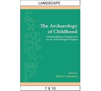 Archaeology of Childhood, The: Interdisciplinary Perspectives on an Archaeological Enigma (SUNY Series, The Institute for European and Mediterranean Archaeology Distinguished Monograph Series)