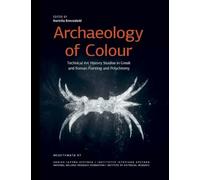 Archaeology of Colour: Technical Art History Studies in Greek and Roman Painting and Polychromy (Meletemata, 87)
