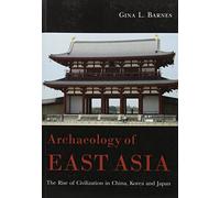 Archaeology of East Asia: The Rise of Civilisation in China, Korea and Japan