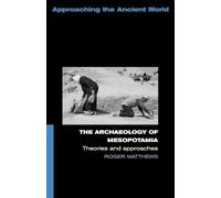 Archaeology of Mesopotamia, Theories and Approaches (Approaching the Ancient World)