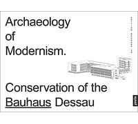 Archaeology of Modernism: Preservation Bauhaus Dessau: 58 (Edition Bauhaus, 58)